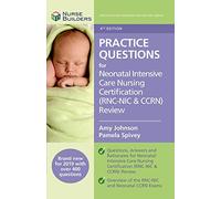 Practice Questions for Neonatal Intensive Care Nursing Certification (RNC-NIC & CCRN) Review