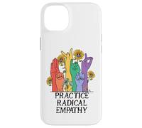 Practice Radical Empathy Kind Radicalized by Basic Decency Carcasa para iPhone 14 Plus