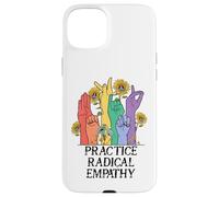 Practice Radical Empathy Kind Radicalized by Basic Decency Carcasa para iPhone 15 Plus