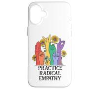 Practice Radical Empathy Kind Radicalized by Basic Decency Carcasa para iPhone 16 Plus