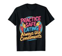 Practice Safe Eating Always Use Condiments - Camiseta