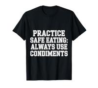 Practice Safe Eating Always Use Condiments |- Camiseta