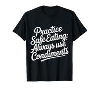 Practice Safe Eating Always Use Condiments |- Camiseta