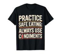 Practice Safe Eating Always Use Condiments - Camiseta