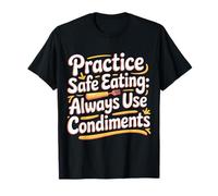 Practice Safe Eating Always Use Condiments - Camiseta