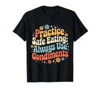 Practice Safe Eating Always Use Condiments |- Camiseta