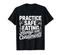 Practice Safe Eating Always Use Condiments - Camiseta