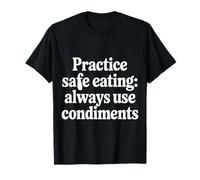 Practice Safe Eating Always Use Condiments - Camiseta