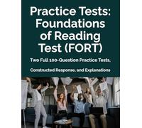 Practice Tests: Foundations of Reading Test (FORT): Two Full 100-Question Practice Tests, Constructed Response, and Explanations