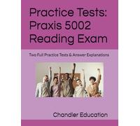 Practice Tests: Praxis 5002 Reading: Two Full Practice Tests & Answer Explanations