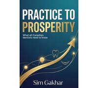 Practice to Prosperity: What All Canadian Dentists Need To Know