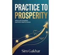 Practice to Prosperity: What All Canadian Dentists Need To Know