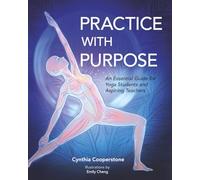 Practice With Purpose: An Essential Guide for Yoga Students and Aspiring Teachers