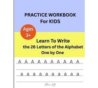 PRACTICE WORKBOOK For KIDS: Learn To Write the 26 Letters of the Alphabet One by One, Ages 3 Plus