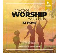 Practice Worship with Kids at Home: Art-based Worship Resources for Families and Small Groups (Imagining Worship with Kids at Home Magazine)