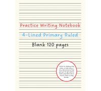 Practice Writing Notebook: 4-Lined Primary Ruled Paper: Handwriting Practice Book with 4-Line Pages | 120 Blank Sheets for Penmanship, Letter ... Skills | Ideal for Kids, Teens, and Adults