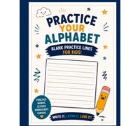 Practice Your Alphabet: Blank Lined Paper for Kids