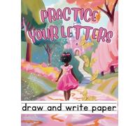 Practice Your Letters Draw and Write Paper: Wide Lined Paper with Dotted Center Writing Book (Creative Children's Writing with Drawing Spaces)