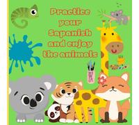 PRACTICE YOUR SPANISH AND ENJOY THE ANIMALS: Educational coloring pages with animals for children 3-12