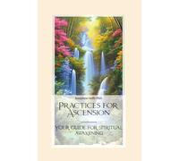 Practices for Ascension: Your guide for spiritual awakening