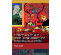 Practices of Care in an Italian Eating Disorder Clinic: Rethinking Food, Family and Ethics: 19 (WYSE Series in Social Anthropology, 19)