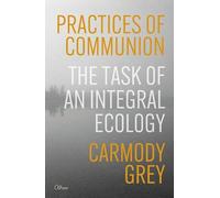 Practices of Communion: The Task of an Integral Ecology