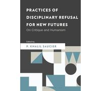 Practices of Disciplinary Refusal for New Futures: On Critique and Humanism (New Critical Humanities)