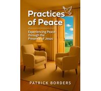 Practices of Peace: Experiencing Peace through the Presence of Jesus