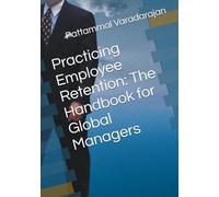 Practicing Employee Retention: The Handbook for Global Managers: 3 (Human Relations Management)