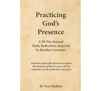 Practicing God's Presence: A 30 Day Journal - Daily Reflections Inspired by Brother Lawrence