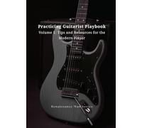 Practicing Guitarist Playbook - Volume 1: Tips and Resources for the Modern Player (Renaissance Man Series)