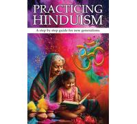 PRACTICING HINDUISM: A Step-by-Step Guide For The New Generation