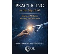 Practicing in the Age of AI: Essays on Medicine, Meaning, and Machines