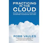 Practicing in the Cloud: Building, Scaling, and Optimizing B2B Enterprise Telemedicine Ventures