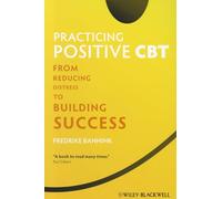 Practicing Positive CBT: From Reducing Distress to Building Success