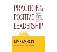 Practicing Positive Leadership: Tools and Techniques That Create Extraordinary Results (AGENCY/DISTRIBUTED)