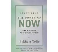 Practicing the Power of Now: Meditations and Exercises and Core Teachings for Living the Liberated Life