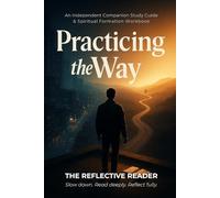 Practicing the Way: An Independent Companion Study Guide & Spiritual Formation Workbook (The Reflective Reader)
