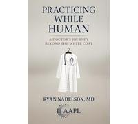 Practicing While Human: A Doctor's Journey Beyond the White Coat