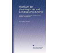 Practicum der physiologischen und pathologischen Chemie: nebst einer Anleitung zur anorganischen Analyse für Mediciner