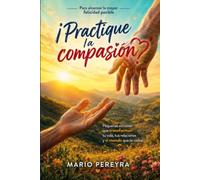 ¡Practique la compasión!