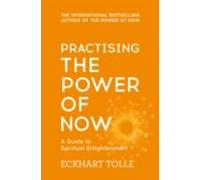 Practising The Power Of Now : Meditations Exercises And Core Tea Ching