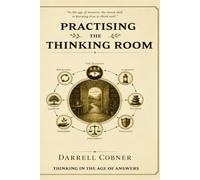 Practising the Thinking Room: The Practice of Better Judgement (Thinking in the Age of Answers)