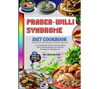 PRADER-WILLI SYNDROME DIET COOKBOOK: A Comprehensive Guide To Nutritious Meal Plans, Delicious Recipes, And Lifestyle Strategies For Managing Pws