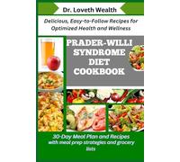 PRADER-WILLI SYNDROME DIET COOKBOOK: Delicious, Easy-to-Follow Recipes for Optimized Health and Wellness