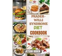 PRADER-WILLI SYNDROME DIET COOKBOOK: Nourish Vital Recovery, Strengthen Immune Balance, And Discover Restorative Meal Strategies For Enhanced Wellness During Every Stage Of The Healing Journey