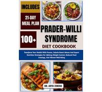 Prader-Willi Syndrome Diet Cookbook: Transform Your Health With Proven, Calorie-Smart Menus And Expert Nutrition Strategies For Lifelong Weight Control, Reduced Food Cravings, And Vibrant Well-Being