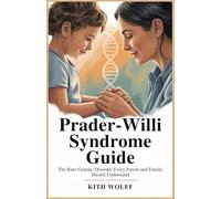 Prader-Willi Syndrome Guide: The Rare Genetic Disorder Every Parent, and Family Should Understand