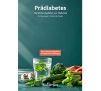 Prädiabetes - Die letzte Ausfahrt vor Diabetes: Blutzucker natürlich senken und Typ-2-Diabetes vorbeugen: Ihr 12-Wochen-Programm mit Ernährung, Bewegung und integriertem Tagebuch zum Eintragen