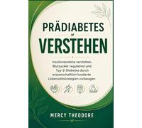 Prädiabetes verstehen: Insulinresistenz verstehen, Blutzucker regulieren und Typ-2-Diabetes durch wissenschaftlich fundierte Lebensstil Strategien vorbeugen